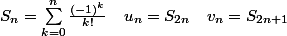  S_n=\sum\limits_{\substack{k=0 }}^{n}{\frac{(-1)^k}{k!}} \quad u_n=S_{2n} \quad v_n=S_{2n+1}